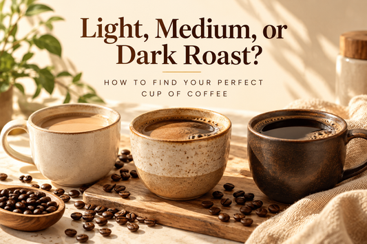 Light, Medium, or Dark Roast: How to Find Your Perfect Cup of Coffee